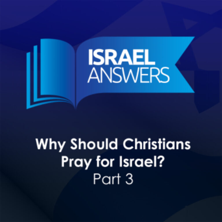 Why Should Christians Pray for Israel? (Part 3)